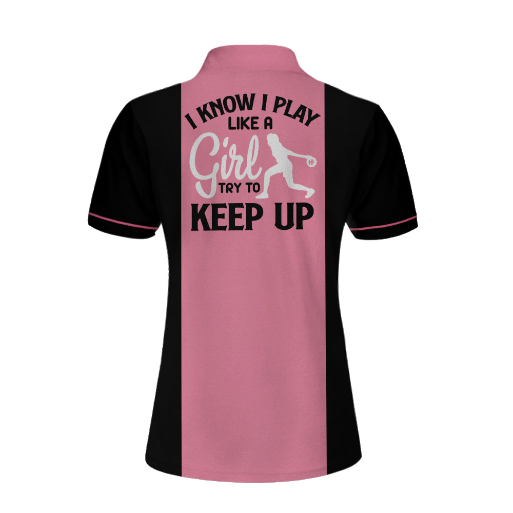 Bowling I Know I Play Like A Girl Custom Short Sleeve Women Polo Shirt, Personalized Pink Bowling Shirt For Women