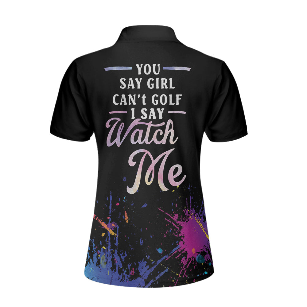 You Say Girl Can't Golf I Say Watch Me Short Sleeve Women Polo Shirt, Black Golfing Shirt For Girls
