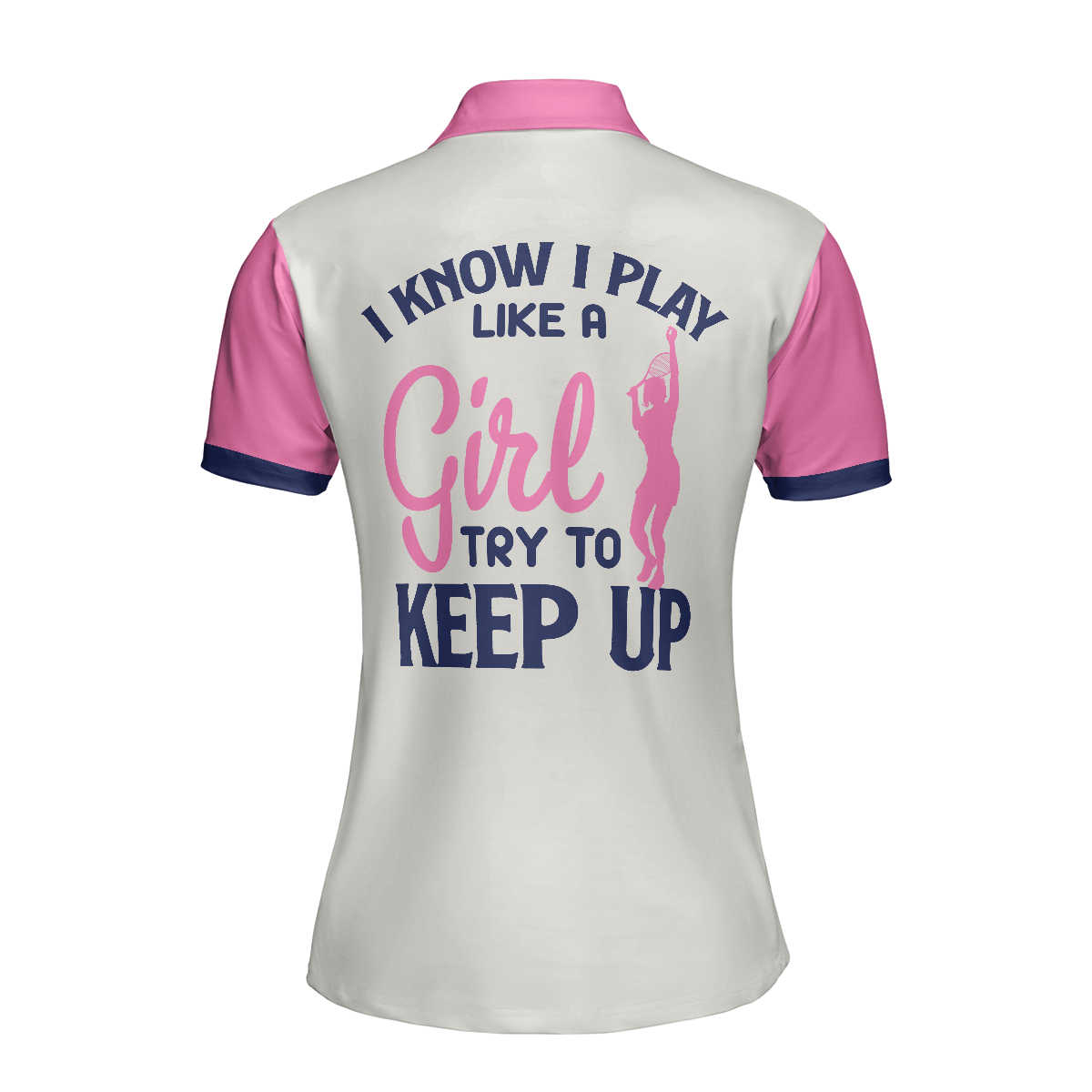 Tennis I Know I Play Like A Girl Short Sleeve Women Polo Shirt, White And Pink Tennis Shirt For Ladies, Gift For Tennis Players