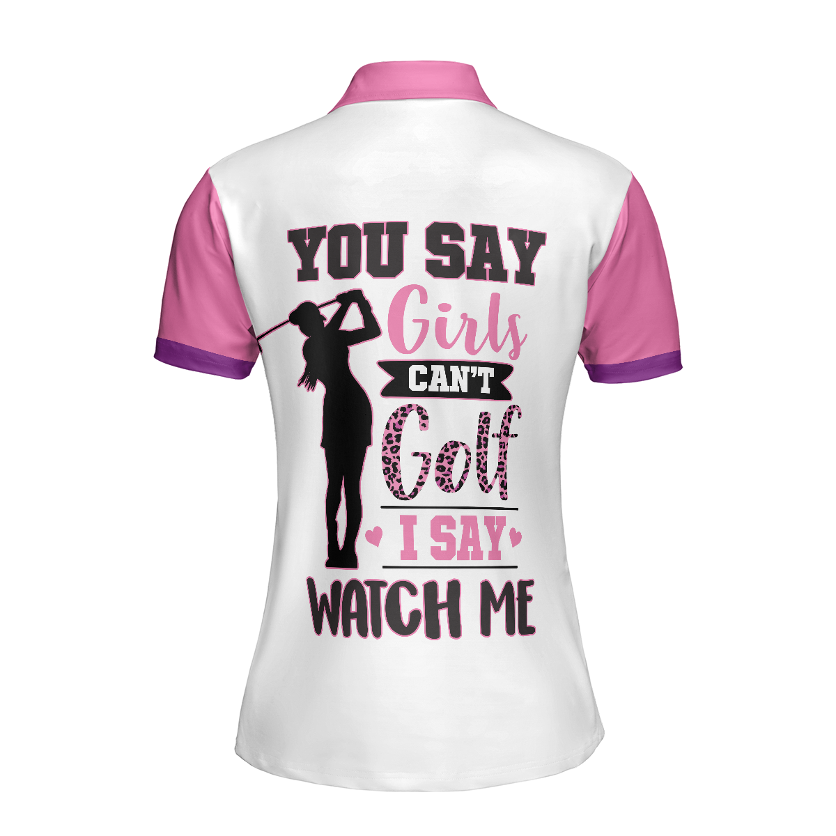 You Say Girls Can't Golf I Say Watch Me V2 Golf Short Sleeve Women Polo Shirt