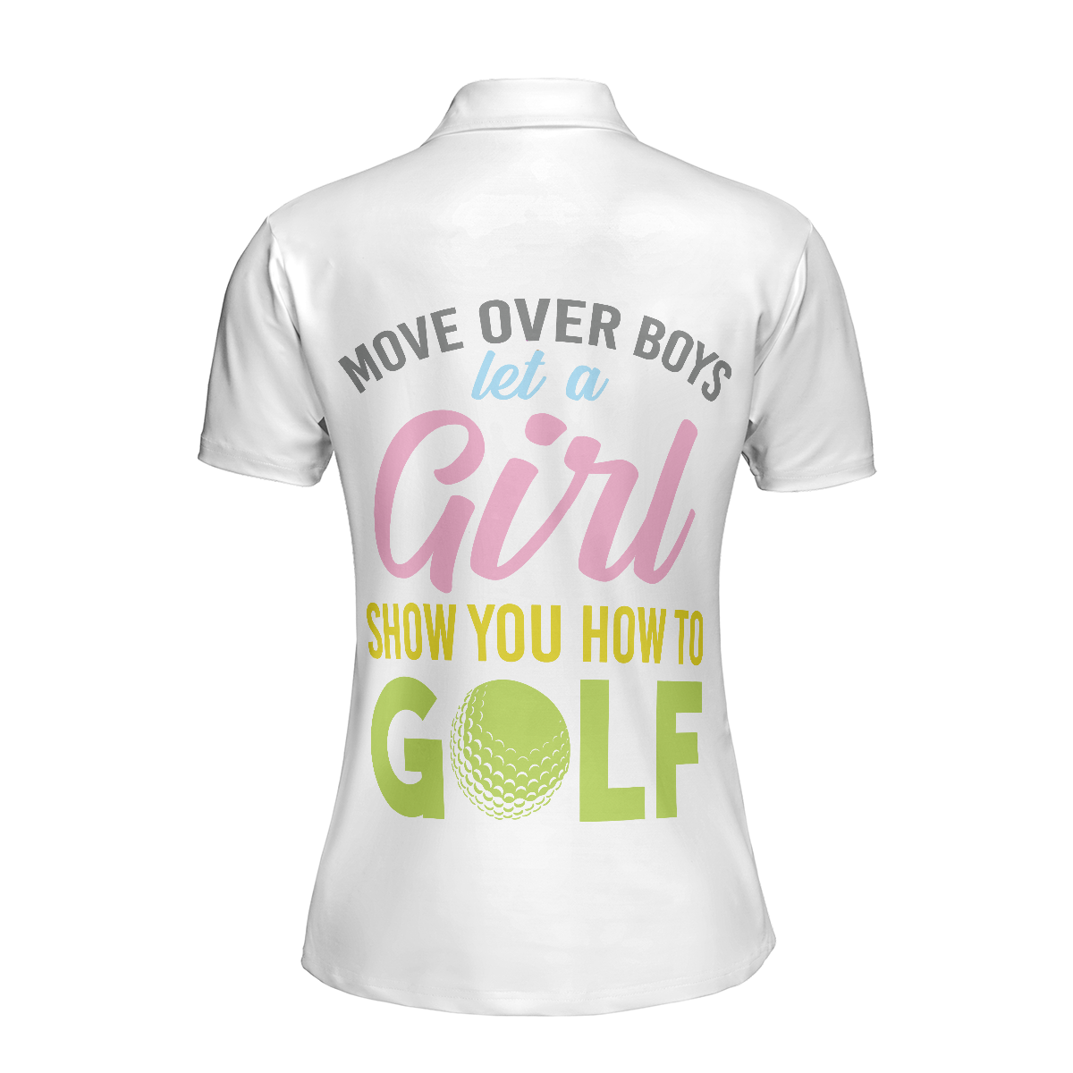 Move Over Boys Let A Girl Show You How To Golf Short Sleeve Women Polo Shirt