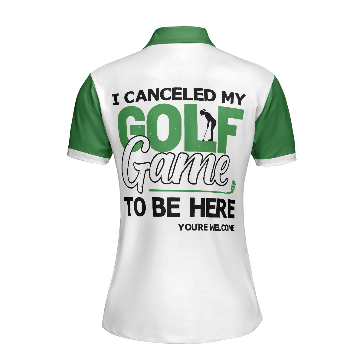I Canceled My Golf Game To Be Here Golf Short Sleeve Women Polo Shirt, White And Green Golf Shirt For Ladies