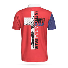 All I Need Today Is A Little Bit Of Golf And A Lot Of Jesus Custom Polo Shirt, Personalized Golf Gift For Godmen - Hyperfavor