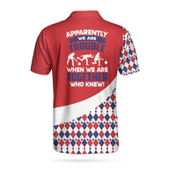 Apparently We Are Trouble When We Are Together Who Knew Bowling Custom Polo Shirt, Customized Bowling Gift Idea - Hyperfavor