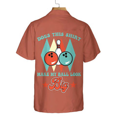 Does This Shirt Make My Ball Look Big Hawaiian Shirt, Unique Bowling Shirt, Best Gift For Bowling Players - Hyperfavor