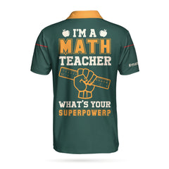 I Am A Math Teacher What's Your Superpower Custom Polo Shirt, Personalized Gift For Teachers - Hyperfavor