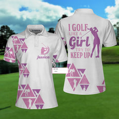 I Golf Like A Girl Try To Keep Up Custom Short Sleeve Women Polo Shirt, Unique Female Golf Gift - Hyperfavor