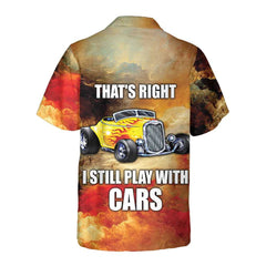 I Still Play With Cars Hawaiian Shirt, Cool Hot Rod Shirt For Men - Hyperfavor