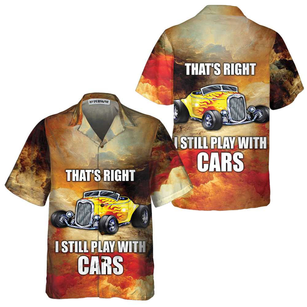 I Still Play With Cars Hawaiian Shirt, Cool Hot Rod Shirt For Men - Hyperfavor