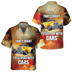 I Still Play With Cars Hawaiian Shirt, Cool Hot Rod Shirt For Men - Hyperfavor