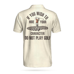 If You Wish To Hide Your Character Do Not Play Golf Polo Shirt - Hyperfavor