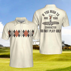 If You Wish To Hide Your Character Do Not Play Golf Polo Shirt - Hyperfavor