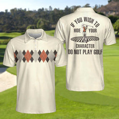 If You Wish To Hide Your Character Do Not Play Golf Polo Shirt - Hyperfavor
