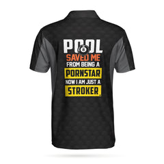 Pool Saved Me From Being A Pornstar Now I'm Just A Stroker Custom Polo Shirt, Personalized Billiards Gift Idea - Hyperfavor