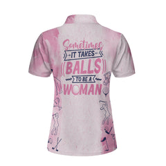 Sometimes It Takes Balls To Be A Woman Custom Short Sleeve Women Polo Shirt, Gift For Female Golfers - Hyperfavor