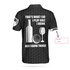 That's What I Do I Play Golf I Drink And I Know Things Custom Polo Shirt - Hyperfavor