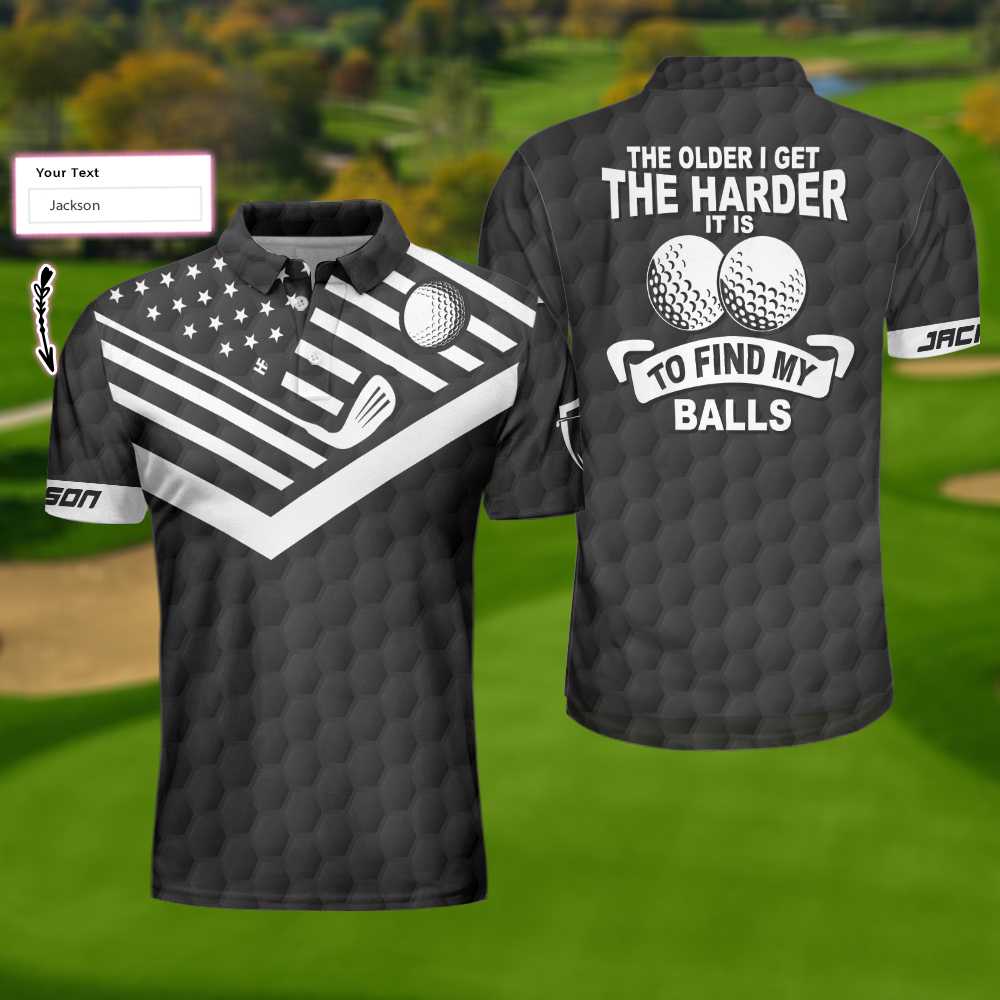 The Older I Get The Harder It Is To Find My Balls Golf Custom Polo Shirt, Personalized Black American Flag Golf Shirt For Men - Hyperfavor