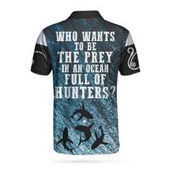 Who Wants To Be The Prey In A World Full Of Hunters Polo Shirt - Hyperfavor