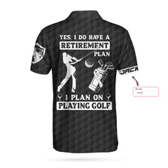 Yes, I Do Have A Retirement Plan I Plan On Playing Golf Custom Polo Shirt - Hyperfavor