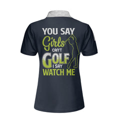 You Say Girls Can't Golf I Say Watch Me Custom Short Sleeve Women Polo Shirt, Personalized Golf Club Shirt - Hyperfavor