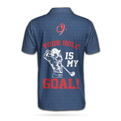 Your Hole Is My Goal Custom Polo Shirt, White And Blue Golf Sayings Shirt, Personalized Golf Gift Idea - Hyperfavor