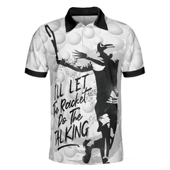 I'll Let The Racket Do The Talking Polo Shirt, Tennis Ball Polo Shirt, Best Tennis Shirt For Men - Hyperfavor