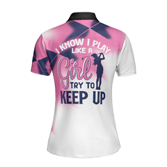 I Know I Play Like A Girl Try To Keep Up Short Sleeve Women Polo Shirt - Hyperfavor