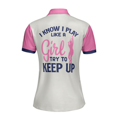 Tennis I Know I Play Like A Girl Short Sleeve Women Polo Shirt, White And Pink Tennis Shirt For Ladies, Gift For Tennis Players - Hyperfavor