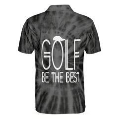 Golf Be The Best Golf Polo Shirt, Black Tie Dye Golf Shirt For Men - Hyperfavor