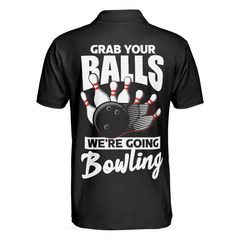Grab Your Balls We're Going Bowling Polo Shirt, Black Bowling Shirt For Men - Hyperfavor