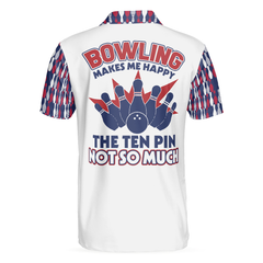 Bowling Makes Me Happy The Ten Pin Not So Much Men Polo Shirt, Best Bowling Polo Shirt Design For Male - Hyperfavor
