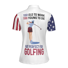 Too Old To Work Too Young To Die But Perfect For Golfing Short Sleeve Women Polo Shirt, Best Ladies Golf Shirt - Hyperfavor