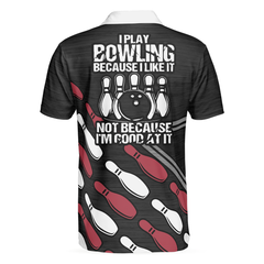 I Play Bowling Because I Like It Not Because I'm Good At It Polo Shirt, American Flag Bowling Shirt For Men - Hyperfavor