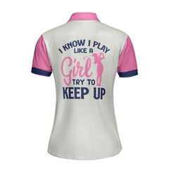 Golf I Know I Play Like A Girl V2 Short Sleeve Women Polo Shirt - Hyperfavor