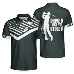 Drive It Like You Stole It Golf Custom Polo Shirt, Black American Flag Personalized Golf Shirt For Men - Hyperfavor