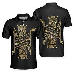 Live Like A King Playing Golf Black And Gold Polo Shirt, Luxury Playing Card Poker Polo Shirt, Best Golf Shirt For Men - Hyperfavor
