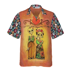 Skull Day Of The Dead Love You More Than My Own Skin Hawaiian Shirt - Hyperfavor