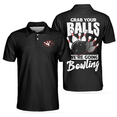 Grab Your Balls We're Going Bowling Polo Shirt, Black Bowling Shirt For Men - Hyperfavor