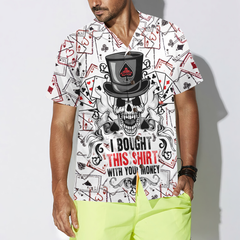 I Bought This Shirt With Your Money Poker Shirt For Men Hawaiian Shirt - Hyperfavor