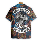 Born To Play Dart Forced To Work Hawaiian Shirt
