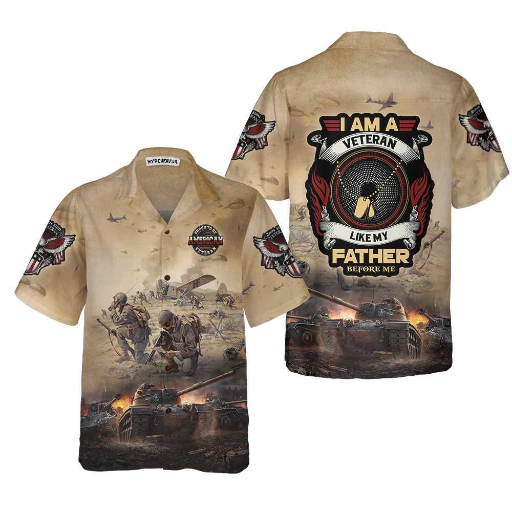 I Am A Veteran Like My Father Before Me Hawaiian Shirt, Proud Veteran Shirt, Best Gift For Veteran Day