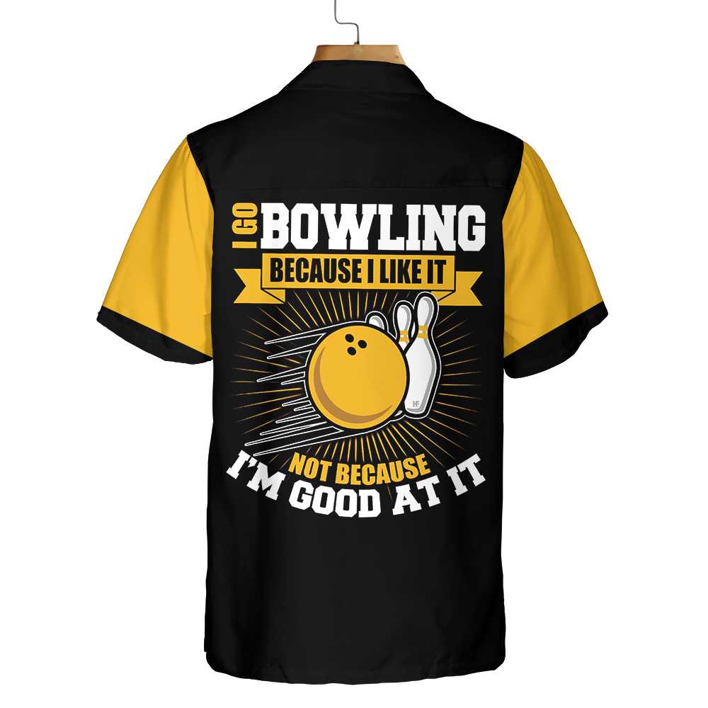 I Go Bowling Because I Like It Not Because I'm Good At It Bowling Hawaiian Shirt