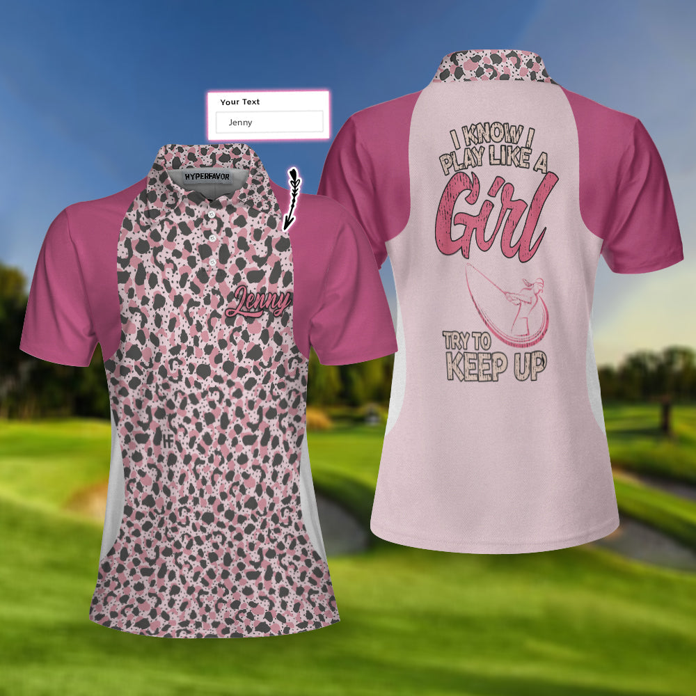 I Know I Play Like A Girl Try To Keep Up Short Sleeve Women Polo Shirt, Best Golfing Shirt For Ladies