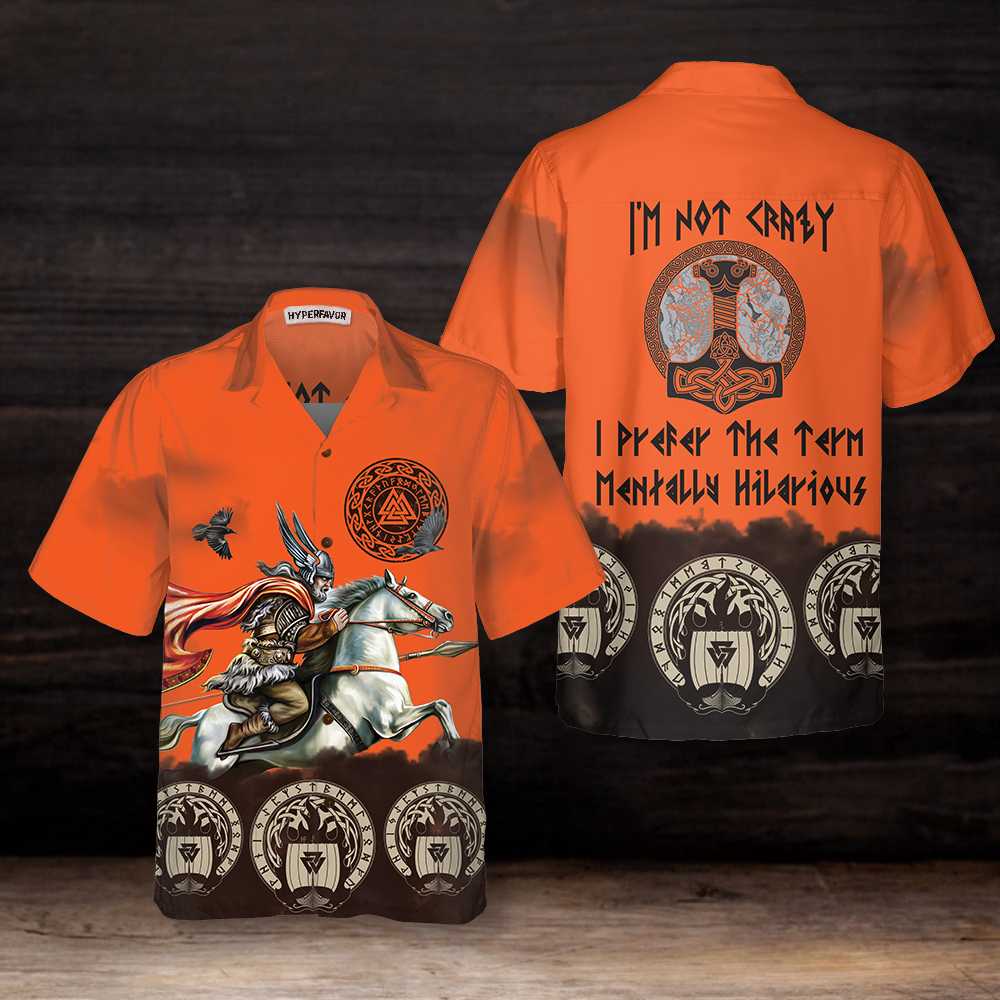 I'm Not Crazy I Prefer The Term Mentally Hilarious Hawaiian Shirt, God Odin Flies On Sleipnir Viking Shirt