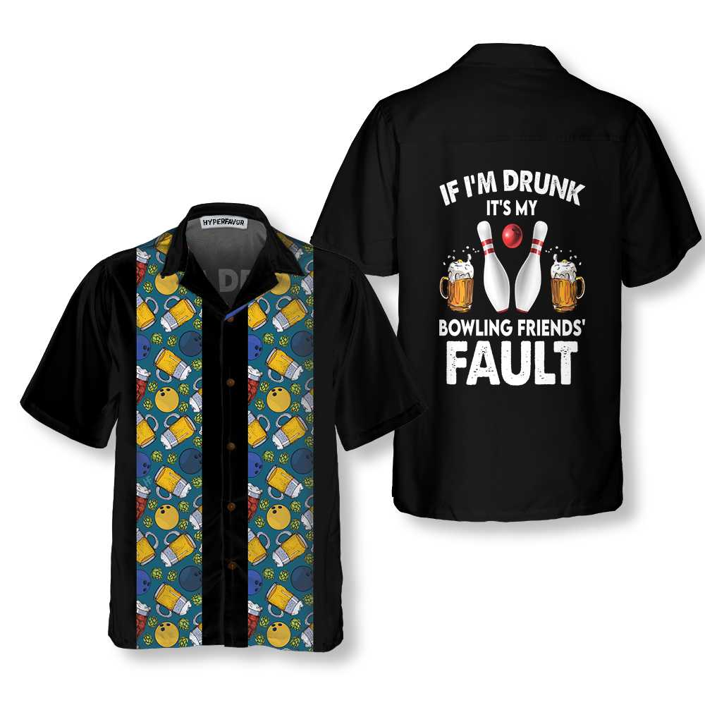 If I'm Drunk It's My Bowling Friends' Fault Hawaiian Shirt, Beer And Bowling Shirt, Best Gift For Bowling Players
