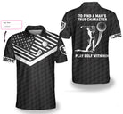 To Find A Man’s True Character American Flag Custom Polo Shirt, Personalized Golf Shirt For Men