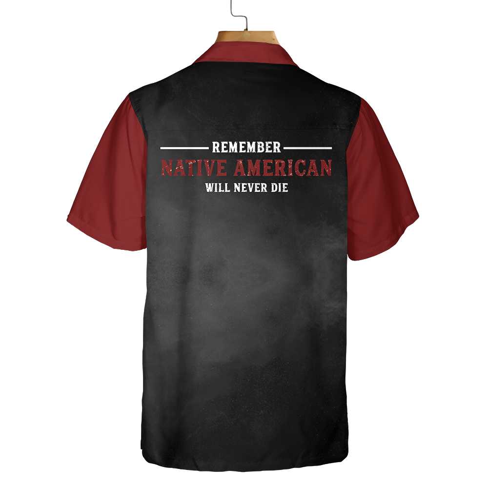 Native American Will Never Die Custom Hawaiian Shirt, Personalized Tribal Chief Native American Shirt