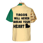 Tacos Will Never Break Your Heart Hawaiian Shirt, Funny Mexican Taco Shirt