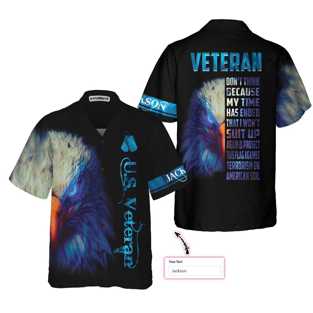 Veteran Don't Think Because My Time Has Ended Custom Hawaiian Shirt, Proud Veteran Shirt