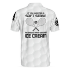 If You Wanted A Soft Serve You Should've Gone For Ice Cream Polo Shirt, Tennis Shirt With Sayings For Enthusiasts